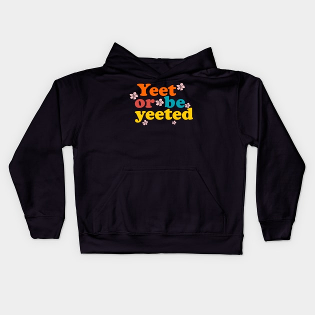 yeet or be yeeted flowers Kids Hoodie by Truntlessart